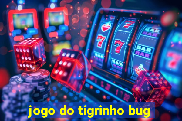 jogo do tigrinho bug